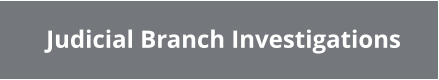 Judicial Branch Investigations