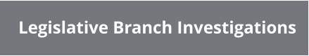 Legislative Branch Investigations